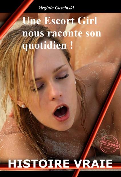 Une Escort Girl nous raconte son quotidien ! [Histoire vraie, témoignage, biographie érotique]