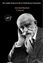 Joris-Karl Huysmans : l'Intégrale, texte annoté et annexes enrichies [Nouv. éd. entièrement revue et corrigée].