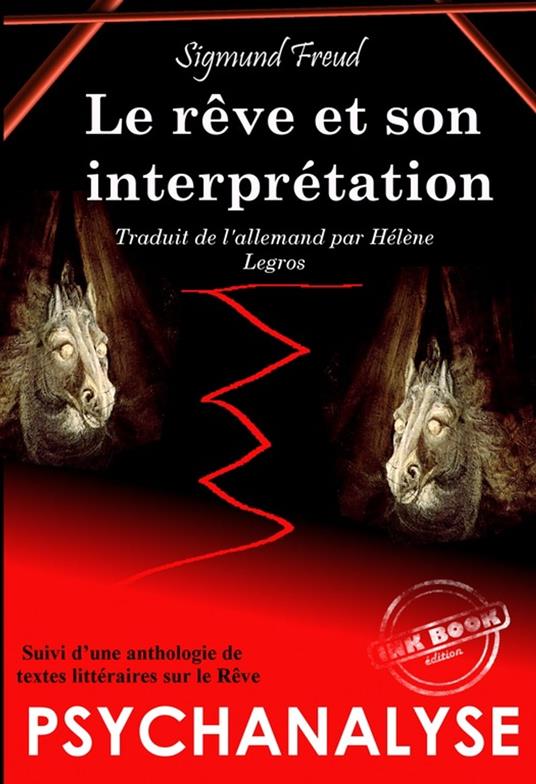 Le Rêve et son interprétation.– Texte complet et annoté, suivi d'une Anthologie littéraire sur le Rêve. [Nouv. éd. revue et mise à jour]