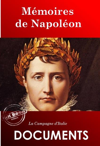 Mémoires de Napoléon : La Campagne d'Italie [édition intégrale revue et mise à jour]