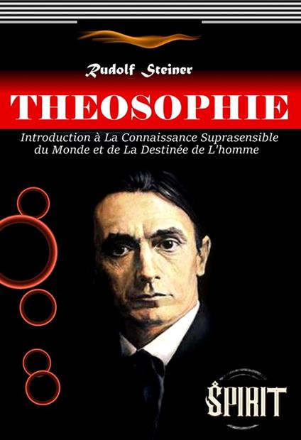 Théosophie : Introduction à La Connaissance Suprasensible du Monde et de La Destinée de L'homme. [édition intégrale revue et mise à jour]