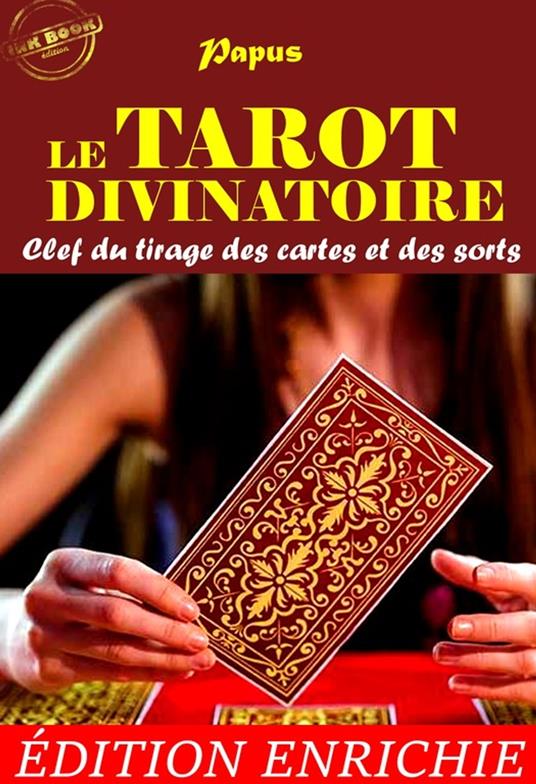 Le Tarot Divinatoire : Clef du tirage des cartes et des sorts (précédé d'une préface et suivi d'une documentation sur l'oeuvre) [édition intégrale revue et mise à jour]