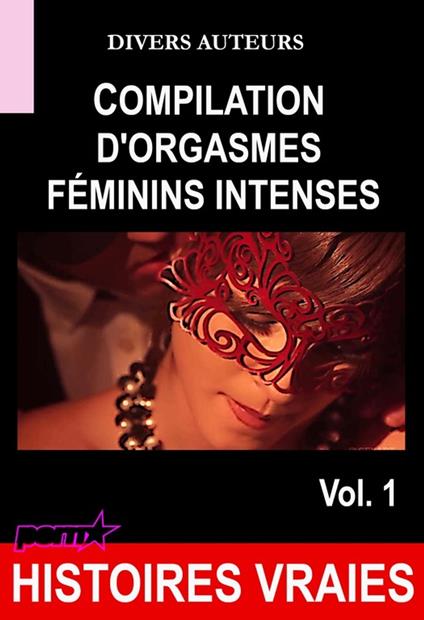 Compilation d'orgasmes féminins intenses Vol.1 [Histoires Vraies]