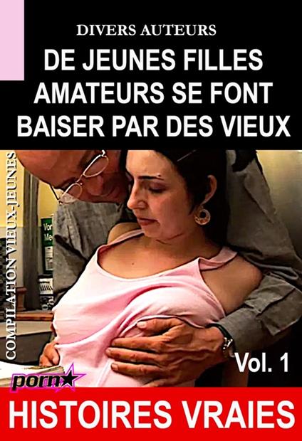 De jeunes filles amateurs se font baiser par des vieux - Compilation vieux-jeunes Vol.1 [Histoires Vraies]