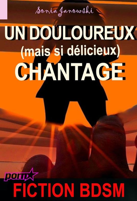 Un douloureux (mais si délicieux) chantage [Fiction BDSM]