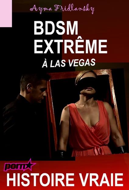 BDSM Extrême à Las Vegas [Histoire Vraie]