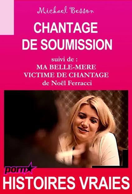 Chantage de soumission, suivi de « Ma belle-mère victime de chantage » [Histoires Vraies]