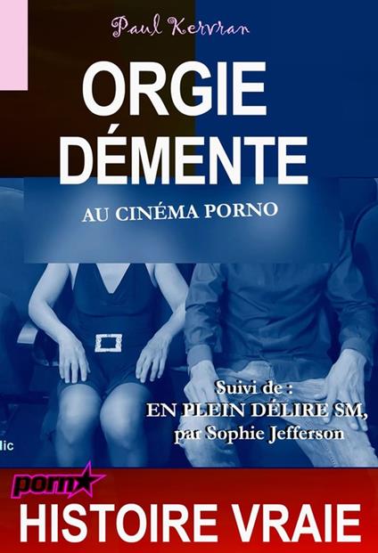 Orgie démente au cinéma porno suivi de «?en plein délire SM?» [Histoire vraie]