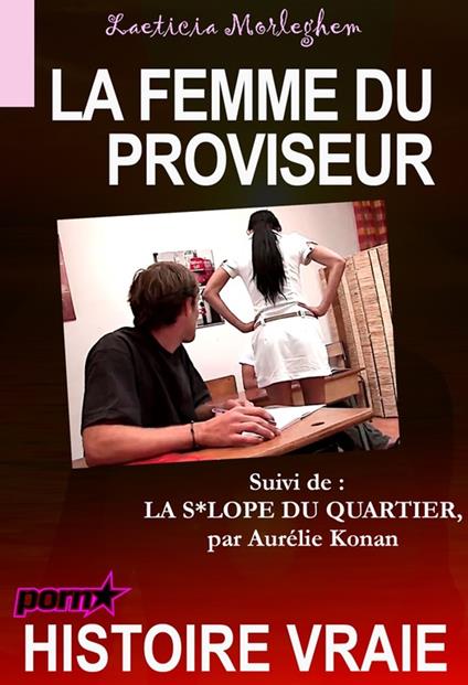 La femme du proviseur, suivi de « La s*lope du quartier » [Histoire Vraie]