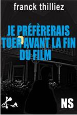 Je préfèrerais tuer avant la fin du film