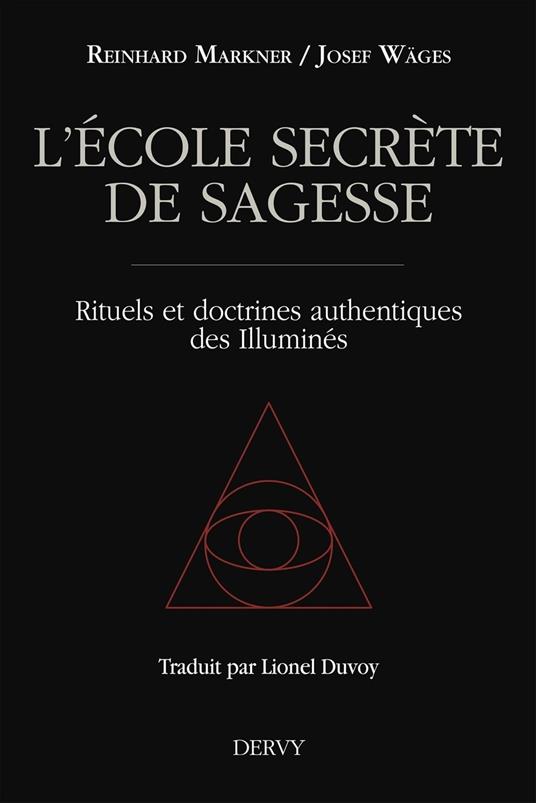 L'école secrète de sagesse - Rituels et doctrines authentiques des Illuminés