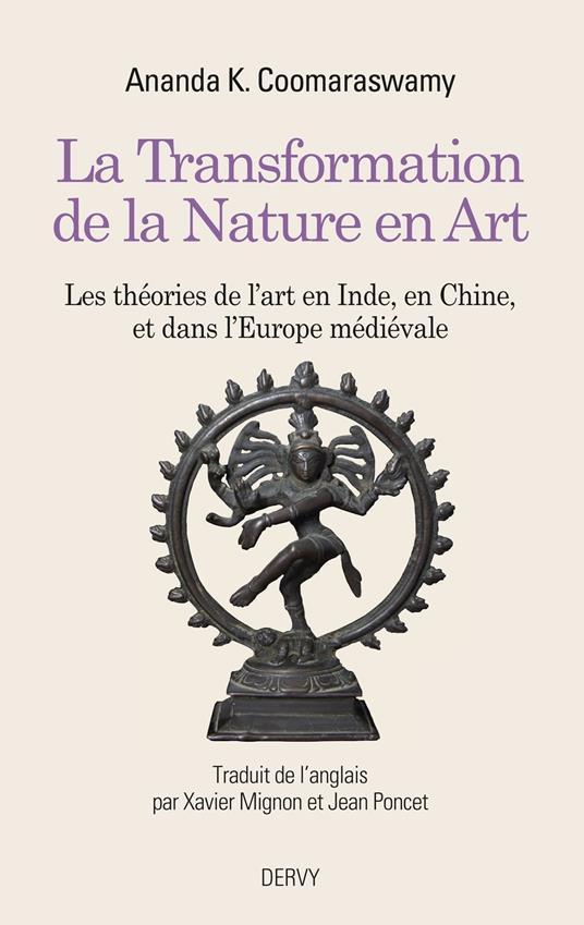 La Transformation de la Nature en Art - Les théories de l'art en Inde, en Chine, et dans l'Europe médiévale