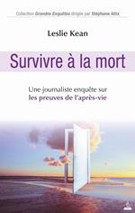 Survivre a la mort - Une journaliste enquête sur les preuves de l'après-vie