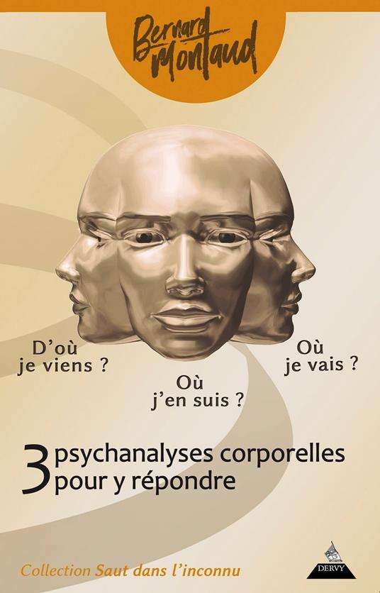 D'où je viens ? Où j'en suis ? Où je vais ? - Trois psychanalyses corporelles pour y répondre