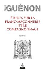 Études sur la franc-maconnerie et le compagnonnage, tome 1