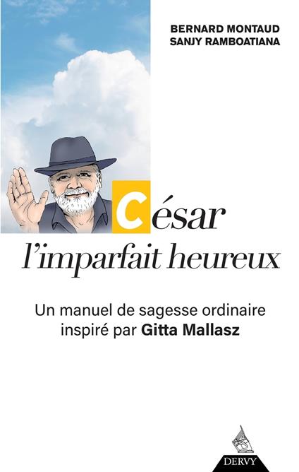 César, l'imparfait heureux - Un manuel de sagesse ordinaire inspiré par Gitta Mallasz