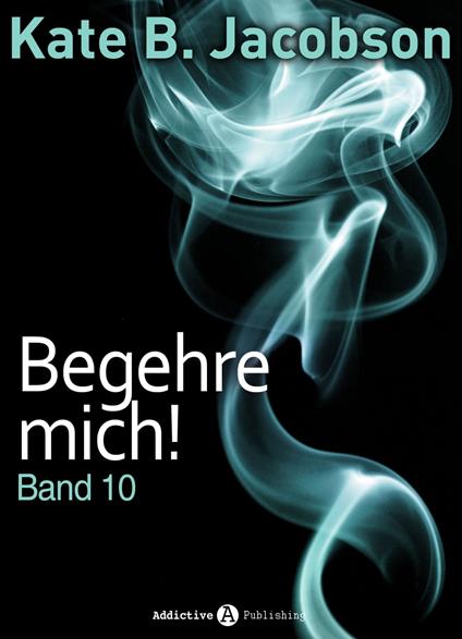 Begehre mich! - Band 10