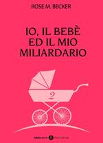 Io, il bebè ed il mio miliardario - vol. 2