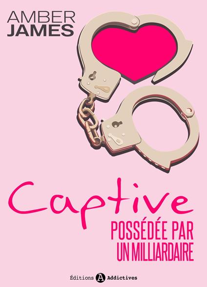 La captive - possédée par un milliardaire (l'intégrale)