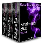 Fatalmente sua - Vol. 1-3