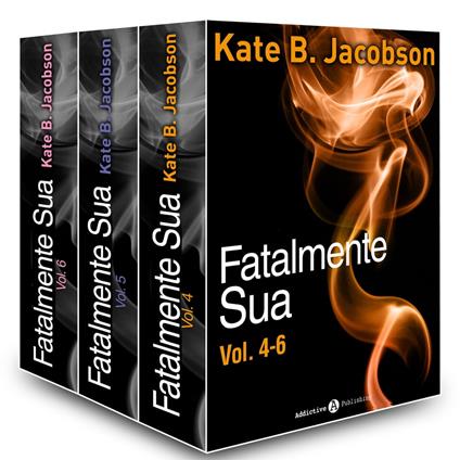Fatalmente sua - Vol. 4-6 - Kate B. Jacobson - ebook