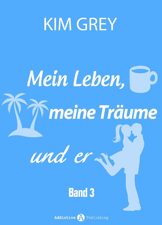 Mein Leben, meine Träume und er - Band 3