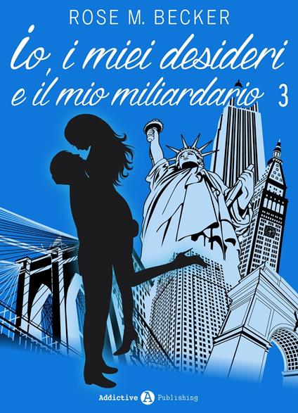 Io, i miei desideri e il mio miliardario - Vol. 3 - Rose M. Becker - ebook