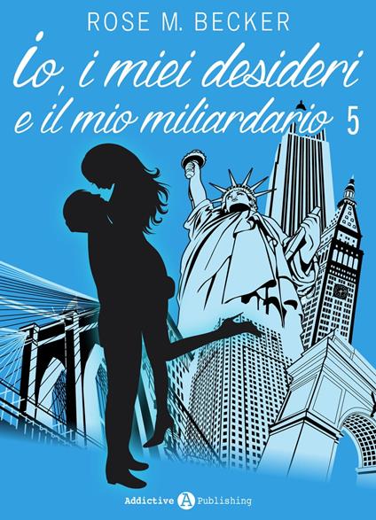 Io, i miei desideri e il mio miliardario - Vol. 5 - Rose M. Becker - ebook