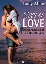 Secret Love - Die geheime Liebe des Milliardärs, band 5