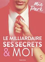 Le milliardaire, ses secrets et moi - 5