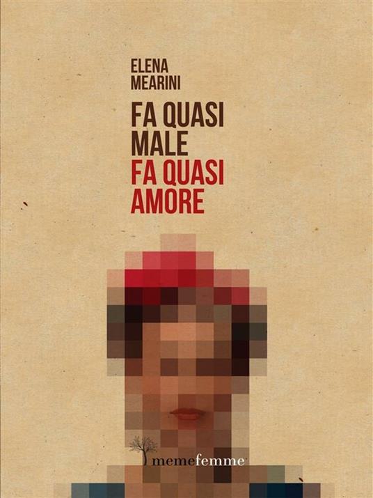 Fa quasi male, fa quasi amore - Elena Mearini - ebook