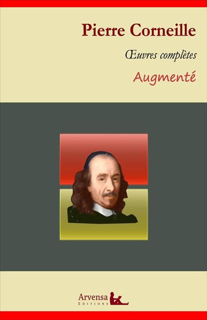 Pierre Corneille : Oeuvres complètes et annexes (annotées, illustrées)