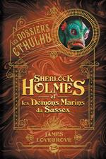 Les Dossiers Cthulhu, T3 : Sherlock Holmes et les démons marins du Sussex