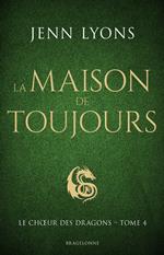 Le Choeur des dragons, T4 : La Maison de Toujours