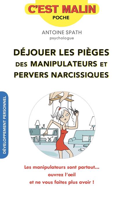 Déjouer les pièges des manipulateurs et pervers narcissiques, c'est malin