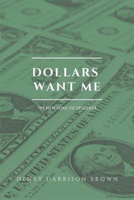 Dollars want me: The new road to opulence - Henry Harrison Brown - cover