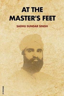 At The Master's Feet: Easy to Read Layout - Sadhu Sundar Singh - cover