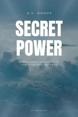 Secret Power: The Secret of Success in Christian Life and Work (Easy to Read Layout) - D L Moody - cover