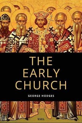 The Early Church: From Ignatius to Augustine (Easy to Read Layout) - George Hodges - cover