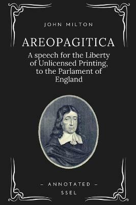 Areopagitica: A speech for the Liberty of Unlicensed Printing, to the Parlament of England (Annotated - Easy to Read Layout) - John Milton - cover