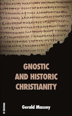Gnostic and Historic Christianity - Gerald Massey - cover
