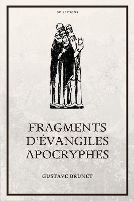 Fragments d'Évangiles Apocryphes: Nouvelle édition en larges caractères - Gustave Brunet - cover