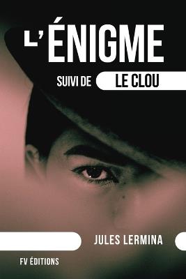 L'?nigme: suivi de Le Clou (format pour une lecture confortable) - Jules Lermina - cover