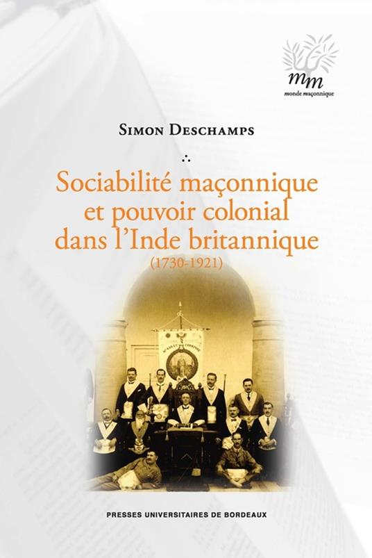 Sociabilité maçonnique et pouvoir colonial dans l'Inde britannique (1730-1921)