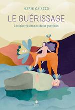 Le guérissage - Les quatre étapes de la guérison