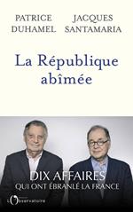 La République abîmée. Dix affaires qui ont ébranlé la France