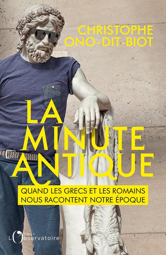 La minute antique. Quand les Grecs et les Romains nous racontent notre époque