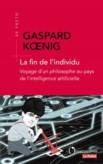 La fin de l'individu. Voyage d'un philosophe au pays de l'intelligence artificielle