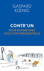 Contr'un. Pour en finir avec l'élection présidentielle