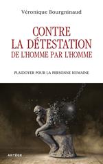 Contre la détestation de l'Homme par l'Homme